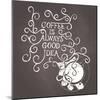 Coffee Is Always Good Idea - on Chalkboard-ONiONAstudio-Mounted Art Print