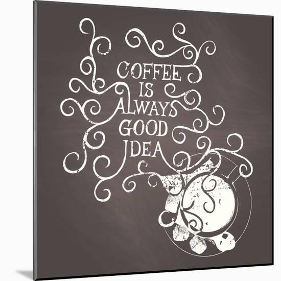 Coffee Is Always Good Idea - on Chalkboard-ONiONAstudio-Mounted Art Print