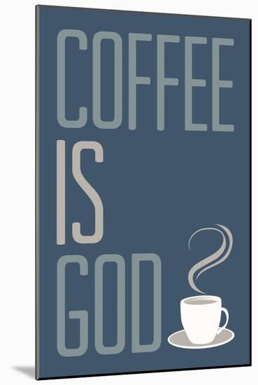 Coffee Is God Humor Poster-null-Mounted Art Print