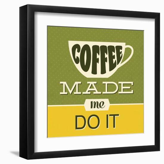 Coffee Made Me Do it 1-Lorand Okos-Framed Art Print