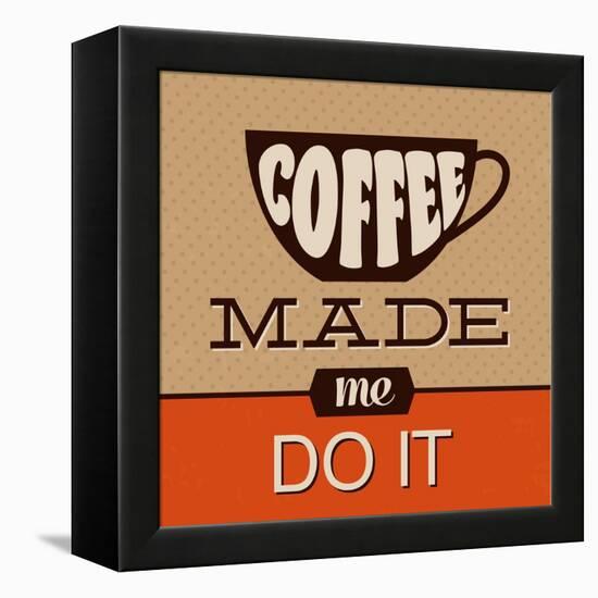 Coffee Made Me Do It-Lorand Okos-Framed Stretched Canvas