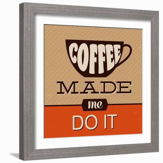 Coffee Made Me Do It-Lorand Okos-Framed Art Print