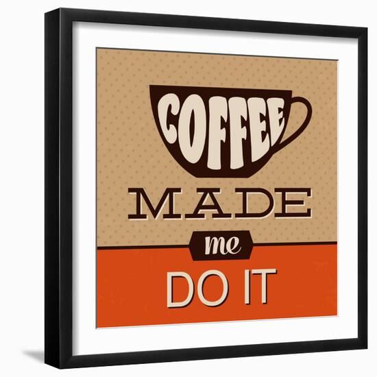 Coffee Made Me Do It-Lorand Okos-Framed Art Print