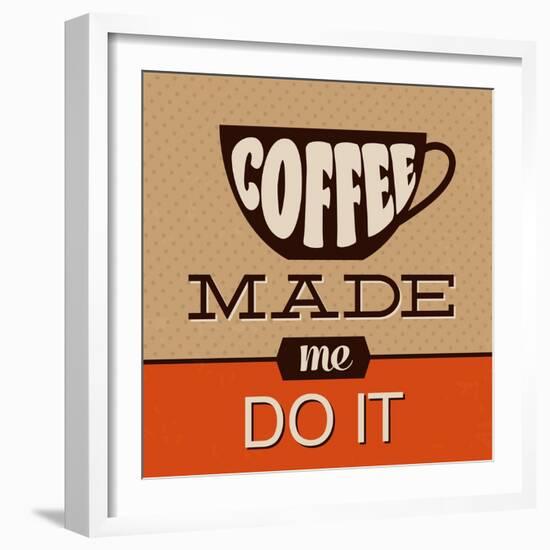 Coffee Made Me Do It-Lorand Okos-Framed Art Print