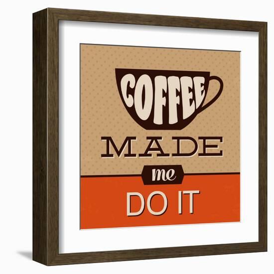 Coffee Made Me Do It-Lorand Okos-Framed Art Print