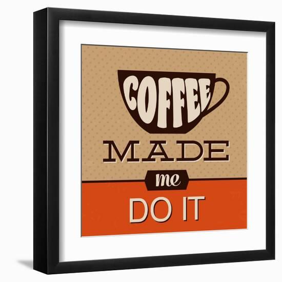 Coffee Made Me Do It-Lorand Okos-Framed Art Print