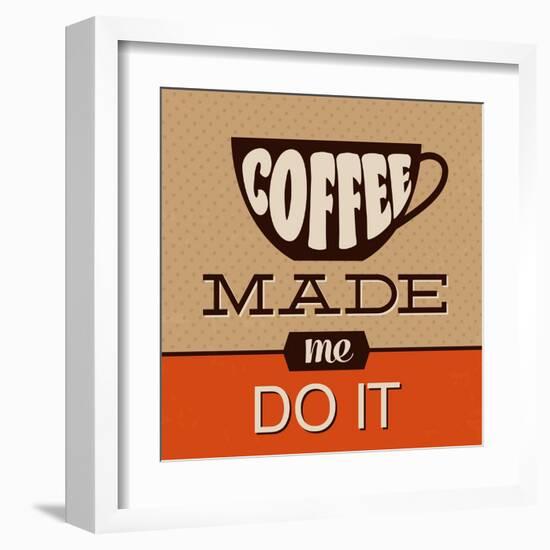 Coffee Made Me Do It-Lorand Okos-Framed Art Print