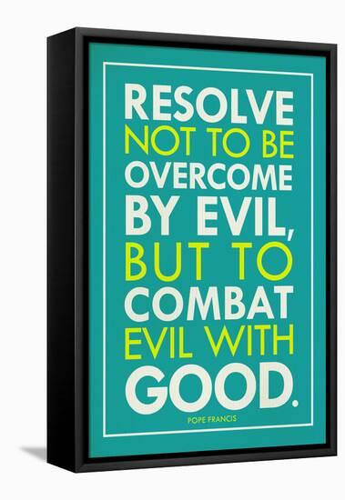Combat Evil With Good Pope Francis Quote-null-Framed Stretched Canvas