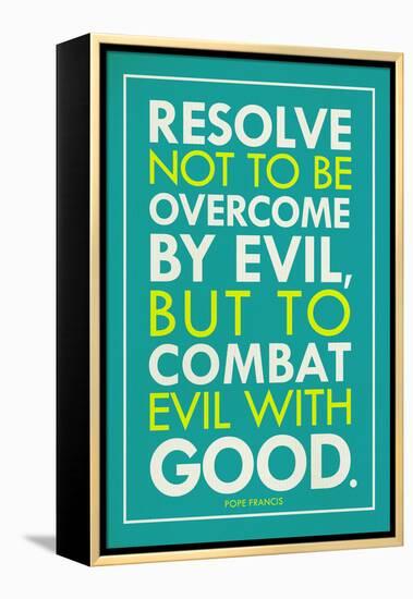 Combat Evil With Good Pope Francis Quote-null-Framed Stretched Canvas