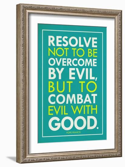 Combat Evil With Good Pope Francis Quote-null-Framed Art Print