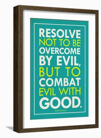 Combat Evil With Good Pope Francis Quote-null-Framed Art Print