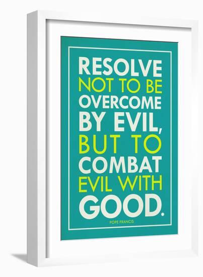 Combat Evil With Good Pope Francis Quote-null-Framed Art Print