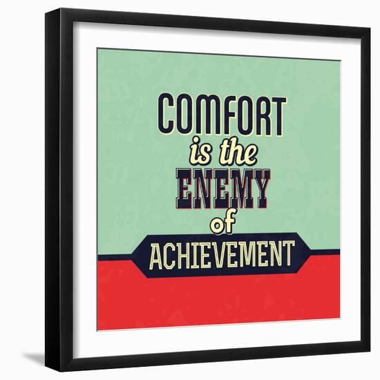 Comfort Is the Enemy of Achievement-Lorand Okos-Framed Art Print