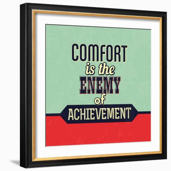 Comfort Is the Enemy of Achievement-Lorand Okos-Framed Art Print