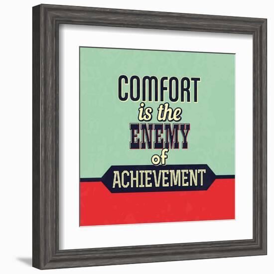 Comfort Is the Enemy of Achievement-Lorand Okos-Framed Art Print