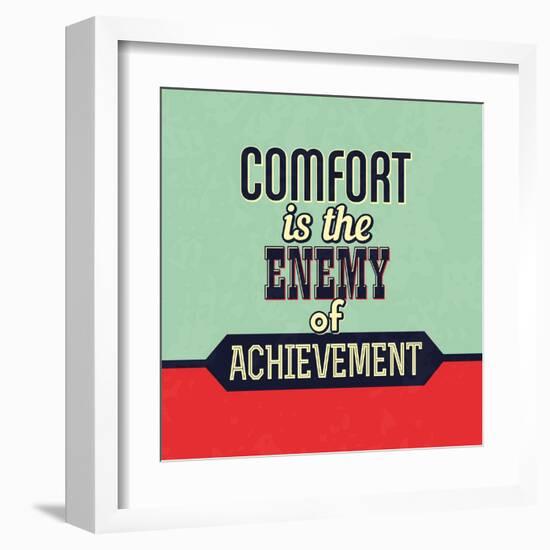 Comfort Is the Enemy of Achievement-Lorand Okos-Framed Art Print