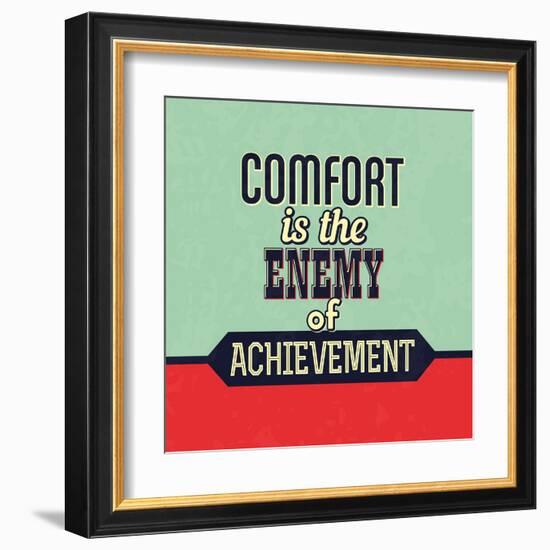 Comfort Is the Enemy of Achievement-Lorand Okos-Framed Art Print