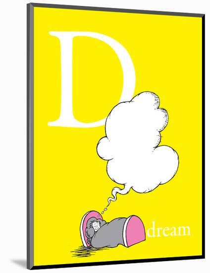 D is for Dream (yellow)-Theodor (Dr. Seuss) Geisel-Mounted Art Print