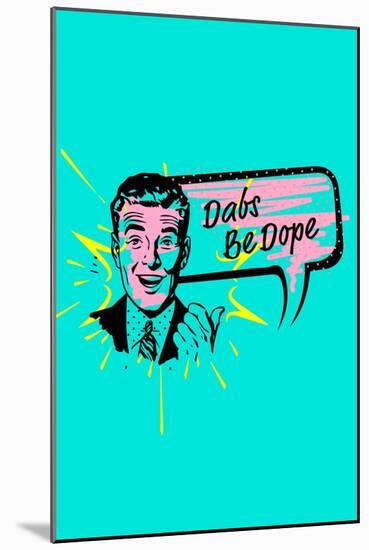 Dabs Be Dope-null-Mounted Art Print