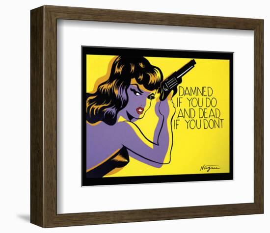 Damned If You Do, and Dead If You Don't-Niagara-Framed Art Print