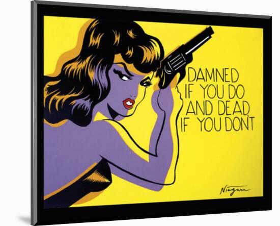 Damned If You Do, and Dead If You Don't-Niagara-Mounted Art Print