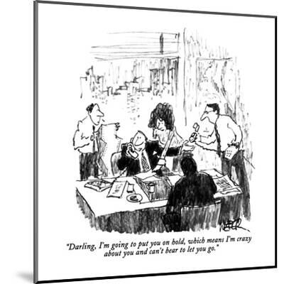 Darling I M Going To Put You On Hold Which Means I M Crazy About You An New Yorker Cartoon Premium Giclee Print Robert Weber Art Com
