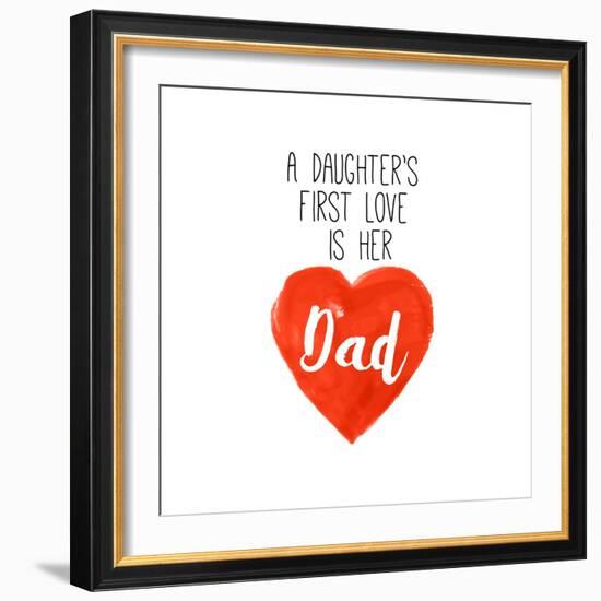 Daughters First Love is Her Dad-Sd Graphics Studio-Framed Art Print