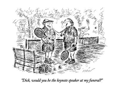 Dick Would You Be The Keynote Speaker At My Funeral New