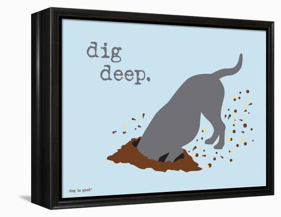 Dig Deep-Dog is Good-Framed Stretched Canvas