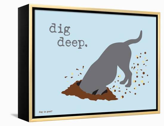 Dig Deep-Dog is Good-Framed Stretched Canvas