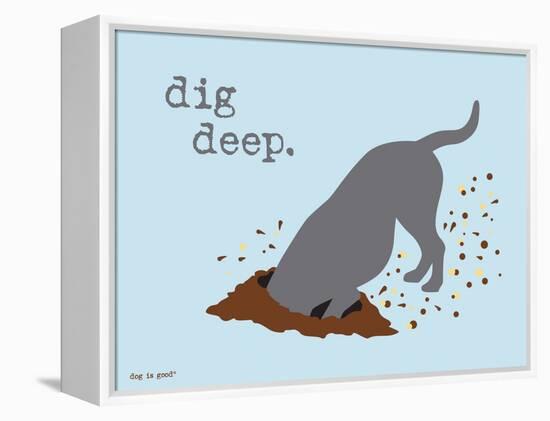 Dig Deep-Dog is Good-Framed Stretched Canvas