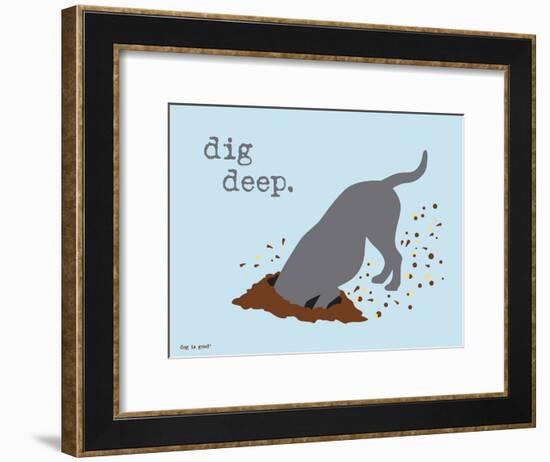 Dig Deep-Dog is Good-Framed Art Print