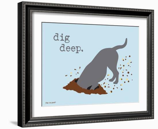 Dig Deep-Dog is Good-Framed Art Print