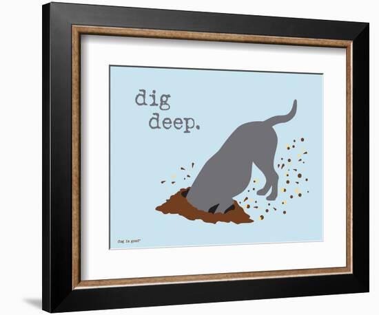 Dig Deep-Dog is Good-Framed Art Print