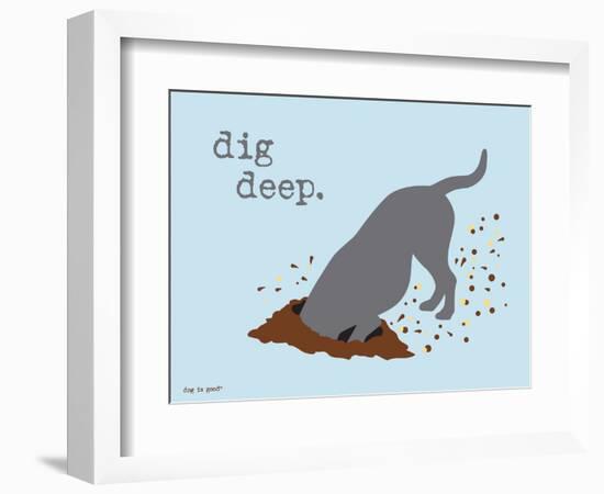 Dig Deep-Dog is Good-Framed Premium Giclee Print