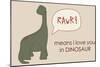Dino RAWR Means I Love You-Designs Sweet Melody-Mounted Art Print