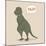 Dino Tyrannosaurus-Designs Sweet Melody-Mounted Art Print