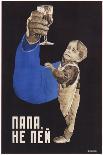 Dad, Do Not Drink, 1929-Dmitry Anatolyevich Bulanov-Giclee Print