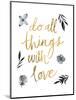 Do All Things with Love BW-Sara Zieve Miller-Mounted Art Print