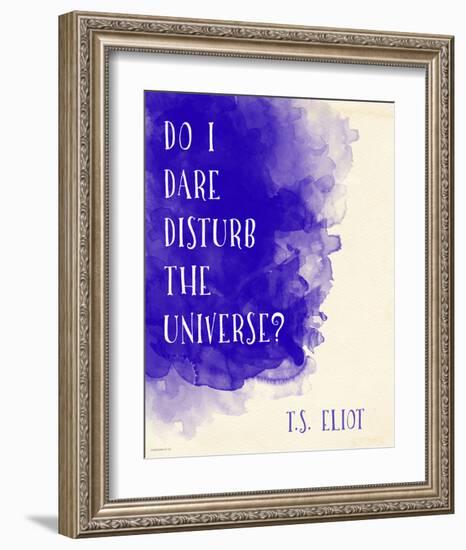 Do I Dare Disturb the Universe? - T.S. Eliot Inspirational Literary Quote-Jeanne Stevenson-Framed Art Print