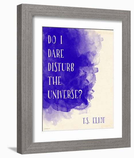 Do I Dare Disturb the Universe? - T.S. Eliot Inspirational Literary Quote-Jeanne Stevenson-Framed Art Print