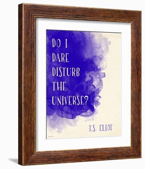 Do I Dare Disturb the Universe? - T.S. Eliot Inspirational Literary Quote-Jeanne Stevenson-Framed Art Print