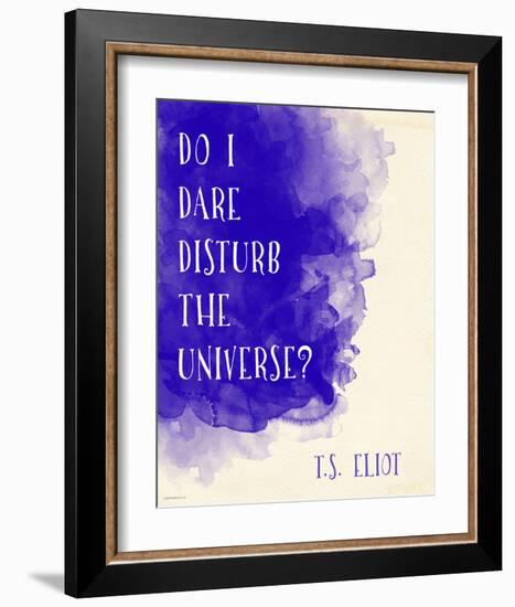 Do I Dare Disturb the Universe? - T.S. Eliot Inspirational Literary Quote-Jeanne Stevenson-Framed Art Print