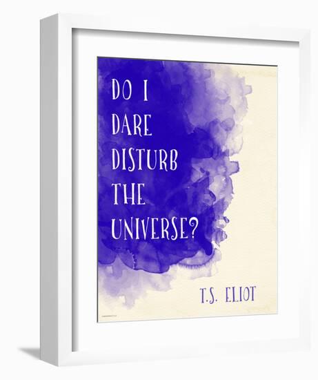 Do I Dare Disturb the Universe? - T.S. Eliot Inspirational Literary Quote-Jeanne Stevenson-Framed Art Print