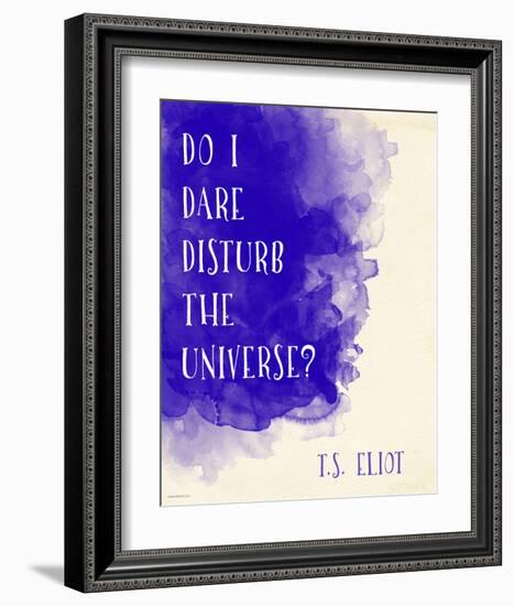 Do I Dare Disturb the Universe? - T.S. Eliot Inspirational Literary Quote-Jeanne Stevenson-Framed Art Print