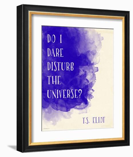 Do I Dare Disturb the Universe? - T.S. Eliot Inspirational Literary Quote-Jeanne Stevenson-Framed Art Print