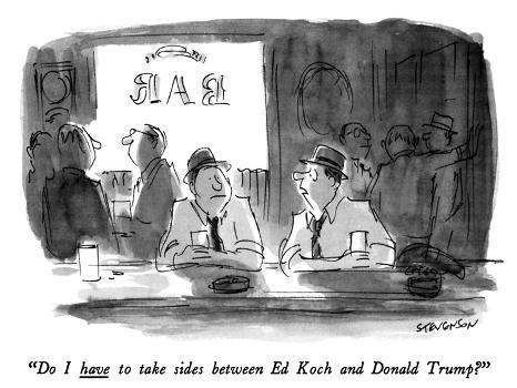 Do I have to take sides between Ed Koch and Donald Trump?" - New Yorker  Cartoon' Art Print - James Stevenson | Art.com