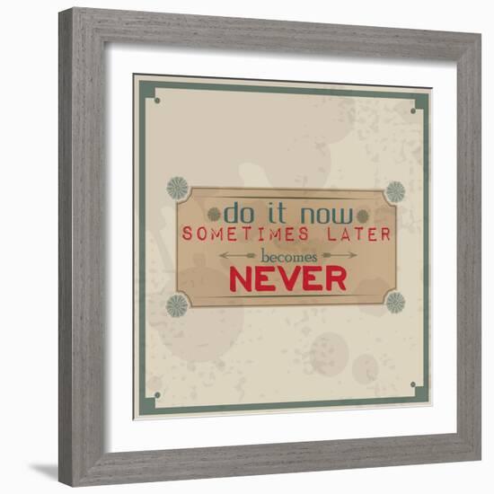 Do it Now, Sometimes Later Becomes Never-maxmitzu-Framed Art Print