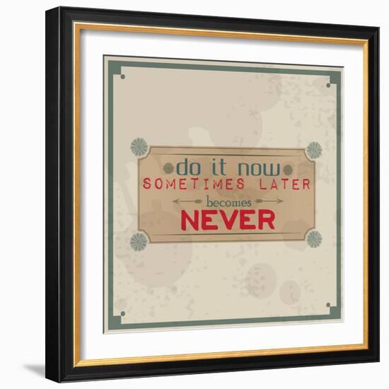 Do it Now, Sometimes Later Becomes Never-maxmitzu-Framed Art Print