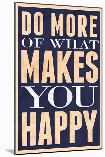 Do More of What Makes You Happy-null-Mounted Art Print